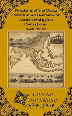  クアラ・ムル・ガムの築城: 古代マレー文明の繁栄と海上貿易の隆盛